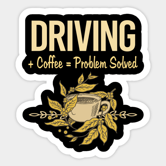 Problem Solved Coffee Driving Driver Sticker by Happy Life